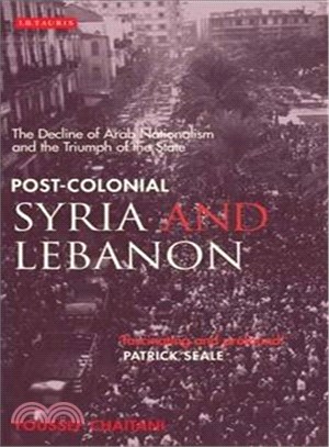 Post-Colonial Syria And Lebanon ─ The Decline of Arab Nationalism And the Triumph of the State