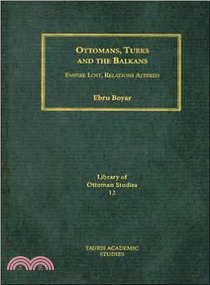 Ottomans, Turks And the Balkans: Empire Lost, Relations Altered