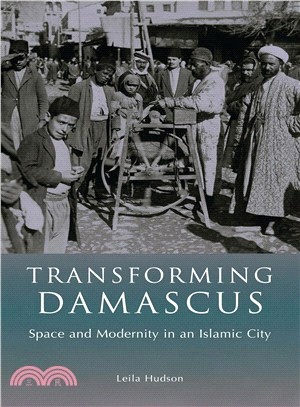 Transforming Damascus ─ Space and Modernity in an Islamic City