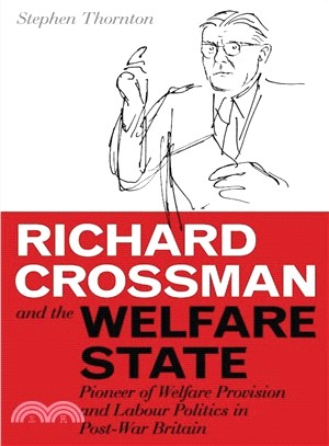 Richard Crossman and the Welfare State ─ Pioneer of Welfare Provision and Labour Politics in Post-War Britain