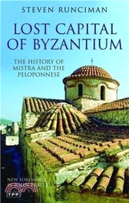 Lost Capital of Byzantium：The History of Mistra and the Peloponnese
