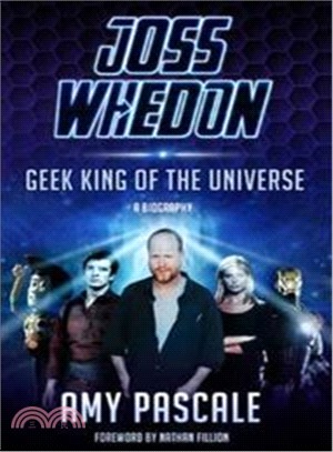 Joss Whedon Geek King of the Universe A Biography
