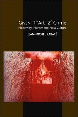 Given: 1' Art 2' Crime: Modernity, Murder and Mass Culture