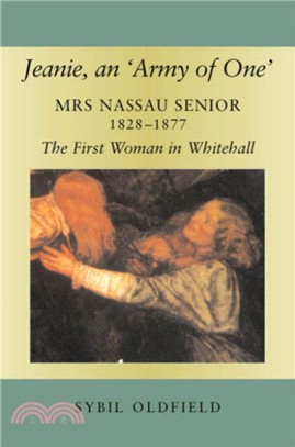 Jeanie, an 'Army of One'：Mrs Nassau Senior, 1828-1877, the First Woman in Whitehall