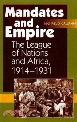 Mandates and Empire：The League of Nations and Africa, 1914-1931