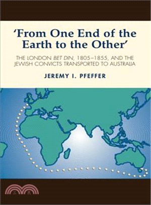 From One End of the Earth to the Other ─ The London Bet Din, 1805-1855, and the Jewish Convicts Transported to Australia