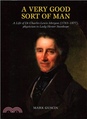 A Very Good Sort of Man ─ A Life of Dr Charles Lewis Meryon (1783-1877), Physician to Lady Hester Stanhope