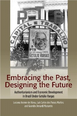 Embracing the Past, Designing the Future：Authoritarianism and Economic Development in Brazil Under Getulio Vargas