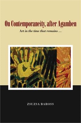 On Contemporaneity, After Agamben: Art in the Time That Remains ...Volume 2