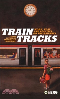 Train Tracks：Work, Play and Politics on the Railways