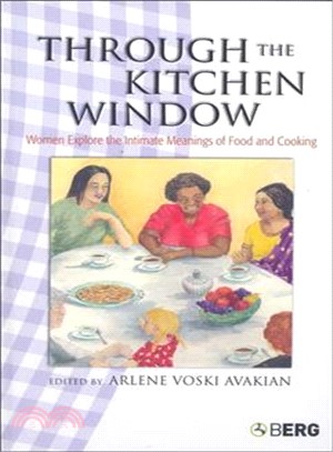 Through the Kitchen Window ― Women Explore the Intimate Meanings of Food And Cooking
