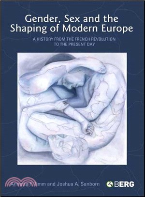 Gender, Sex and the Shaping of Modern Europe: A History from the French Revolution to the Present Day