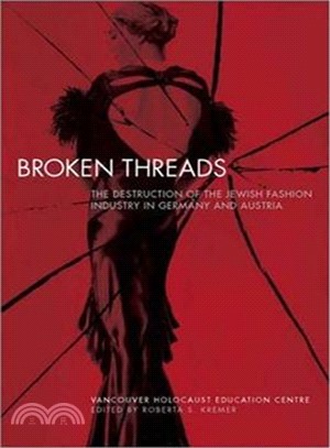 Broken Threads: The Destruction of the Jewish Fashion Industry in Germany And Austria