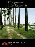 The Journey to Le Repentir: Poems in Four Narrative Sequences