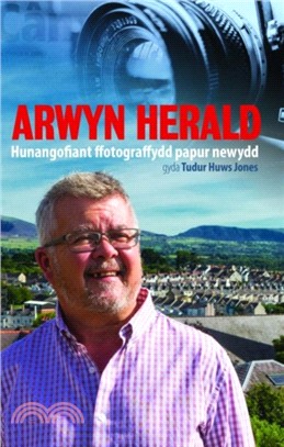 Arwyn Herald - Hunangofiant Ffotograffydd Papur Newydd