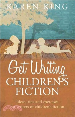 Get Writing Children's Fiction：Ideas, Tips and Exercises for Writers of Children's Fiction
