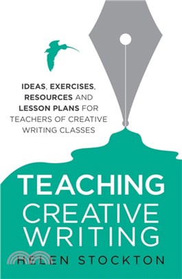 Teaching Creative Writing：Ideas, exercises, resources and lesson plans for teachers of creative-writing classes