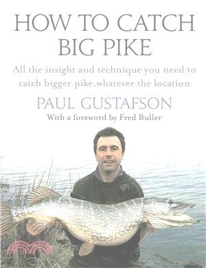 How to Catch Big Pike ─ All the Insight and Technique You Need to Catch Bigger Pike, Whatever the Location