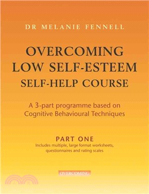 Overcoming Low Self-Esteem Self-Help Course in 3 vols