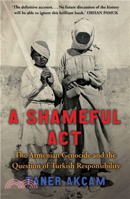 A Shameful Act：The Armenian Genocide and the Question of Turkish Responsibility