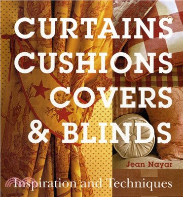 Curtains, Cushions, Covers and Blinds：Inspiration and Techniques