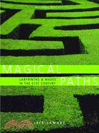 Magical Paths: Labyrinths & Mazes in the 21st Century