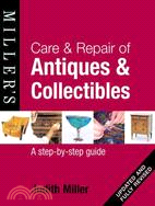 Miller's Care & Repair of Antiques & Collectibles: A Step-by-Step Guide