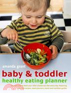 Baby & Toddler Healthy Eating Planner: The New Way to Feed Your Child a Balanced Diet Every Day, Featuring over 350 Recipes, Meal Planners, Charts and Nutrition Guides