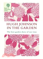Hugh Johnson in the Garden: The Best Garden Diary of Our Time