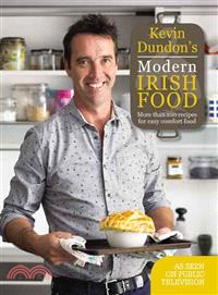 Kevin Dundon's Modern Irish Food ─ More Than 100 Recipes for Easy Comfort Food