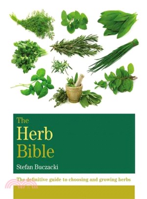 The herb bible :the definitive guide to choosing and growing herbs /