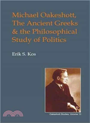 Michael Oakeshott, the Ancient Greeks, and the Philosophical Study of Politics