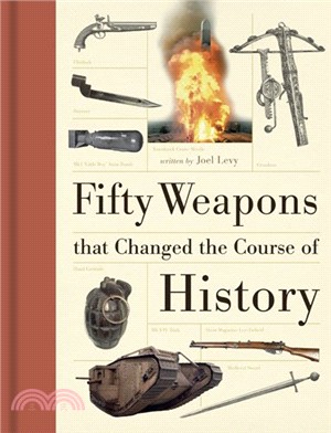 50 Weapons That Changed the Course of History