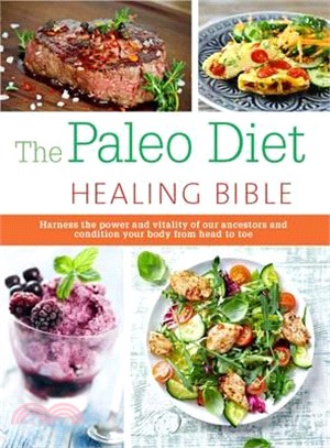 The Paleo Healing Bible - Harness the power and vitality of our ancestors and condition your body from head to toe