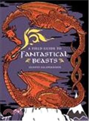 A field guide to fantastical beasts  : a compendium of fabulous creatures, enchanted beings and magical monsters