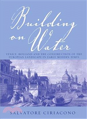 Building on Water ― Venice, Holland And the Construction of the European Landscape in Early Modern Times