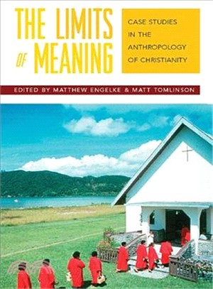 The Limits of Meaning ― Case Studies in the Anthropology of Christianity