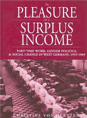 The Pleasure of a Surplus Income ― Part-Time Work, Gender Politics, And Social Change in West Germany, 1955-1969