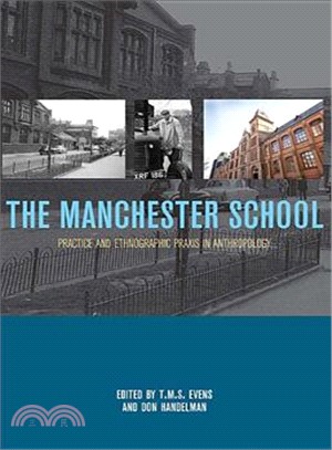 The Manchester Schoool: Practice And Ethnographic Praxis in Anthropology