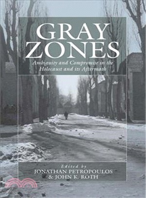 Gray Zones ― Ambiguity and Compromise in the Holocaust and Its Aftermath