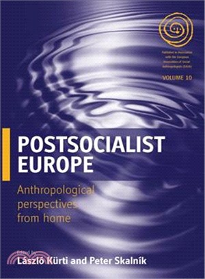 Postsocialist Europe: Anthropological Perspectives from Home