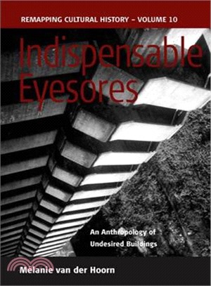 Indispensable Eyesores: An Anthropology of Undesired Buildings