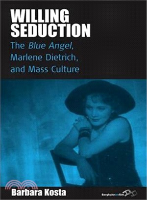 Willing Seduction: The Blue Angel, Marlene Dietrich and Mass Culture