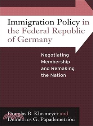 Immigration Policy in the Federal Republic of Germany: Negotiating Membership and Remaking the Nation