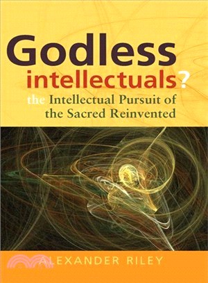 Godless Intellectuals? ― The Intellectual Pursuit of the Sacred Reinvented