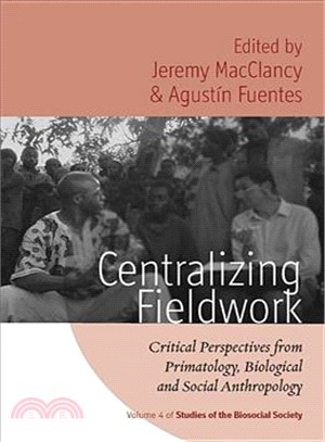 Centralizing Fieldwork: Critical Perspectives from Primatology, Biological and Social Anthropology