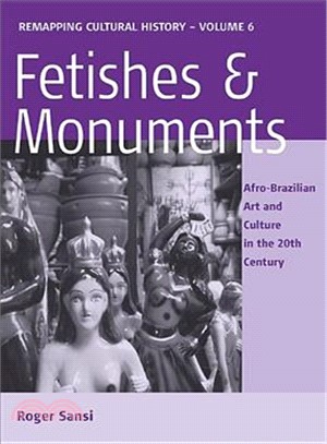 Fetishes and Monuments: Afro-Brazilian Art and Culture in the Twentieth Century