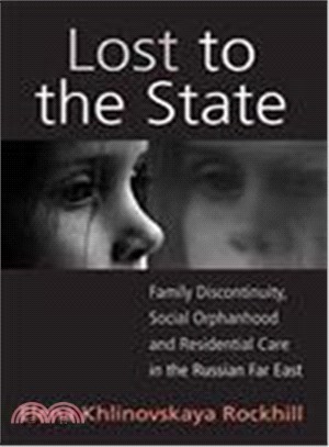 Lost to the State: Family Discontinuity, Social Orphanhood and Residential Care in the Russian Far East