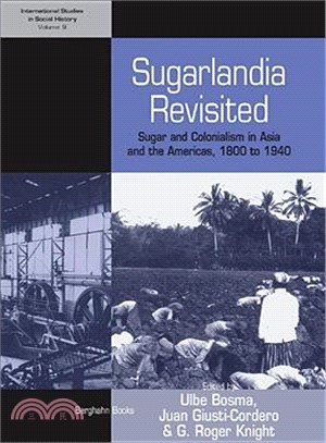 Sugarlandia Revisited: Sugar and Colonialism in Asia and the Americas, 1800 to 1940