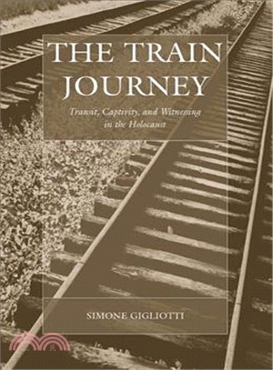The Train Journey: Transit, Captivity, and Witnessing in the Holocaust